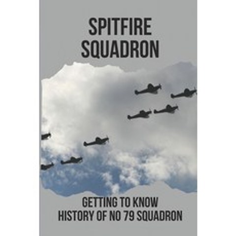 (영문도서) Spitfire Squadron: Getting To Know History Of No 79 Squadron: Raaf Spitfire Australia Wwii Paperback, Independently Published, English, 9798517679413