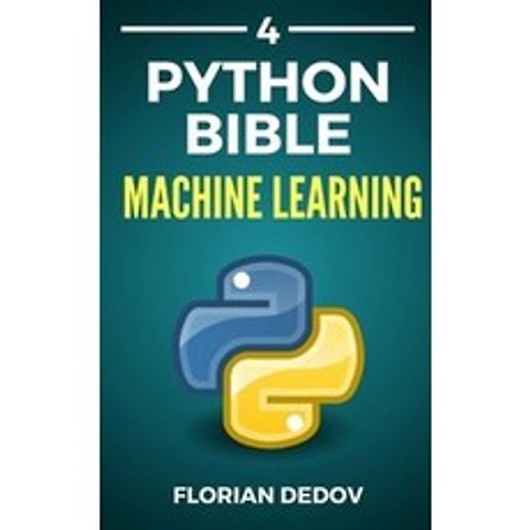 The Python Bible Volume 4:Machine Learning (Neural Networks Tensorflow Sklearn SVM), Independently Published