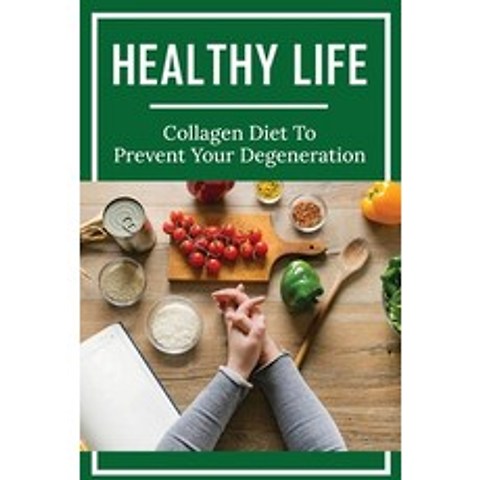 (영문도서) Healthy Life: Collagen Diet To Prevent Your Degeneration: Nails Paperback, Independently Published, English, 9798516167805
