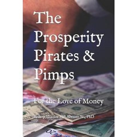 The Prosperity Pirates & Pimps: For the Love of Money Paperback, Independently Published, English, 9781798410011