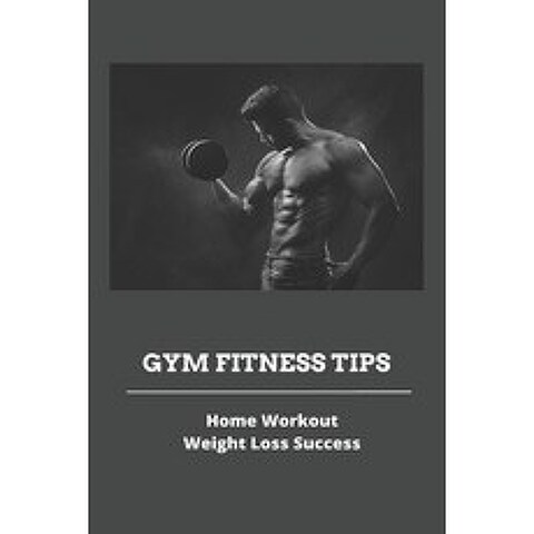 Gym Fitness Tips: Home Workout & Weight Loss Success: Home Workout For Chest Paperback, Independently Published, English, 9798740087009
