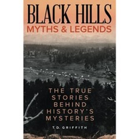 Black Hills Myths and Legends : The True Stories Behind History s Mysteries (Myths and Mysteries, 단일옵션