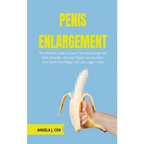 Penis Enlargement: The Definitive Guide to Grow in Size and Enlarge Your Penis Naturally - Discover ... Paperback, Charlie Creative Lab, English, 9781801766104