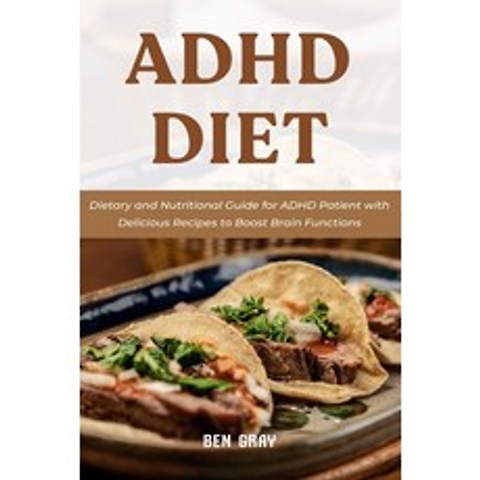(영문도서) ADHD Diet: Dietary and Nutritional Guide for ADHD Patient with Delicious Recipes to Boost Bra... Paperback, Independently Published, English, 9798515975432