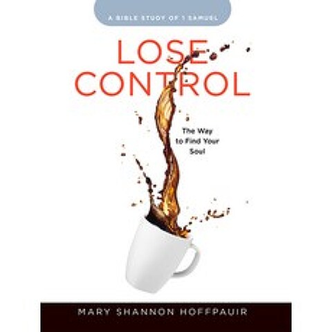 Lose Control - Womens Bible Study Participant Workbook: The Way to Find Your Soul Paperback, Abingdon Press, English, 9781791004354