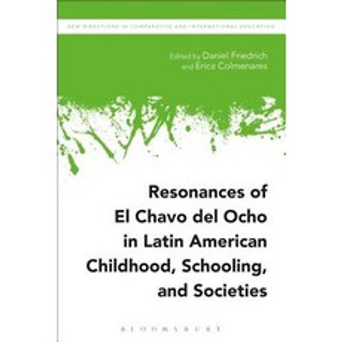 Resonances of El Chavo del Ocho in Latin American Childhood Schooling and Societies Paperback, Bloomsbury Academic, English, 9781350097629