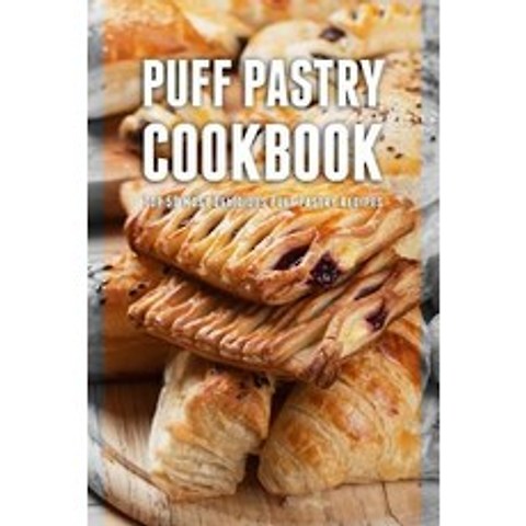 Puff Pastry Cookbook: Top 50 Most Delicious Puff Pastry Recipes Paperback, Createspace Independent Publishing Platform
