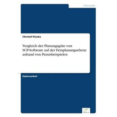 Vergleich Der Planungsgute Von Scp-Software Auf Der Feinplanungsebene Anhand Von Praxisbeispielen Paperback, Diplom.de