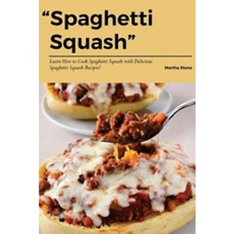 Spaghetti Squash: Learn How to Cook Spaghetti Squash with Delicious Spaghetti Squash Recipes! Paperback, Createspace Independent Publishing Platform