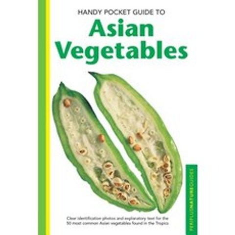 Handy Pocket Guide to Asian Vegetables: Clear Identification Photos and Explanatory Text for the 50 Mo..., Periplus Editions