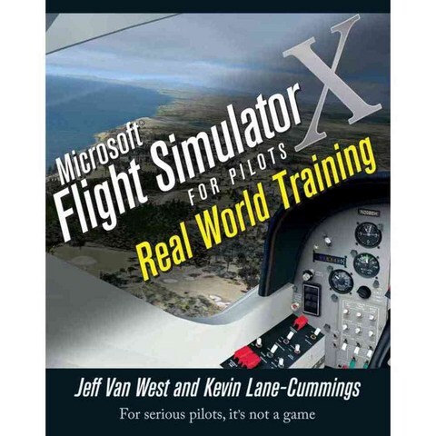 Microsoft Flight Simulator X for Pilots: Real-World Training, John Wiley & Sons Inc