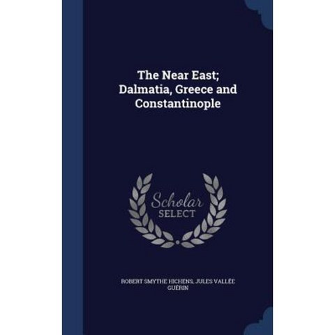 The Near East; Dalmatia Greece and Constantinople Hardcover, Sagwan Press
