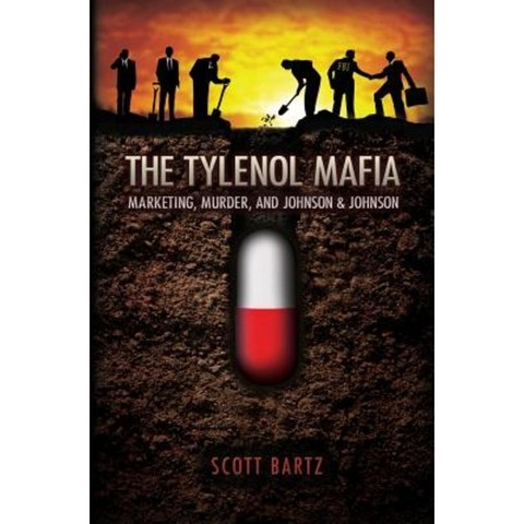 The Tylenol Mafia: Marketing Murder and Johnson & Johnson Paperback, Createspace Independent Publishing Platform
