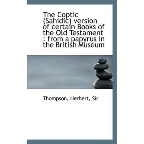 The Coptic (Sahidic) Version of Certain Books of the Old Testament: From a Papyrus in the British M Hardcover, BiblioLife