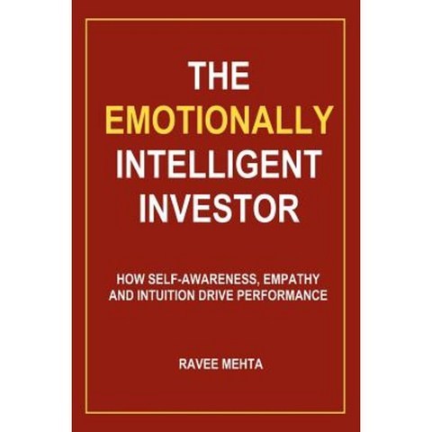 The Emotionally Intelligent Investor: How Self-Awareness Empathy and Intuition Drive Performance Paperback, Les Publishing