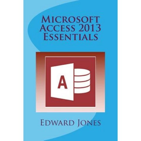 Microsoft Access 2013 Essentials Paperback, Createspace