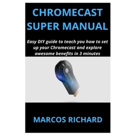 Chromecast Super Manual: Easy DIY guide to teach you how to set up your Chromecast and explore aweso... Paperback, Independently Published, English, 9798700041201