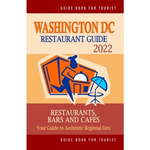 (영문도서) Washington DC Restaurant Guide 2022: Your Guide to Authentic Regional Eats in Washington DC (... Paperback, Independently Published, English, 9798503783438