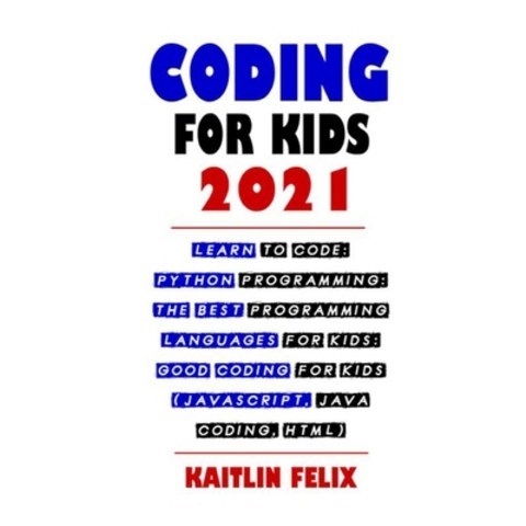 (영문도서) Coding For Kids 2021: Learn To Code: Python Programming: The Best Programming Languages For K... Paperback, Independently Published, English, 9798518102972