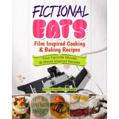 (영문도서) Fictional Eats Film Inspired Cooking & Baking Recipes: Your Favorite Movies & Shows Inspired ... Paperback, Saltysweetcorner, English, 9781955262002