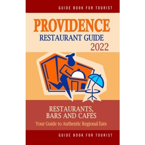 (영문도서) Providence Restaurant Guide 2022: Your Guide to Authentic Regional Eats in Providence Rhode ... Paperback, Independently Published, English, 9798503231625