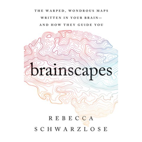 Brainscapes: The Warped Wondrous Maps Written in Your Brain--And How They Guide You Hardcover, Houghton Mifflin