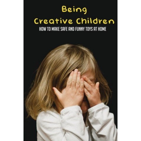 Being Creative Children: How To Make Safe And Funny Toys At Home: How To Make Play Dough Modeling Clay Paperback, Independently Published, English, 9798736933884
