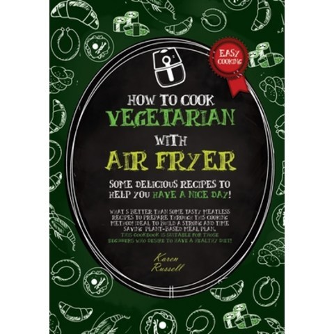 HOW TO COOK VEGETARIAN WITH AIR FRYER (second edition): some delicious recipes to help you have a ni... Paperback, Karen Russell, English, 9781802674828