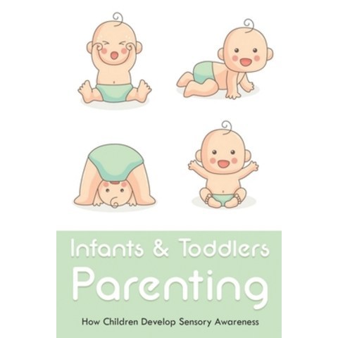 (영문도서) Infants & Toddlers Parenting: How Children Develop Sensory Awareness: Sensory Development In ... Paperback, Independently Published, English, 9798504296418