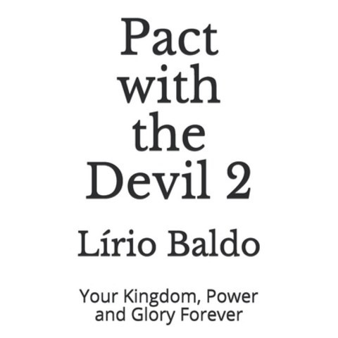 Pact with the Devil 2: Your Kingdom Power and Glory Forever Paperback, Independently Published, English, 9798710798478