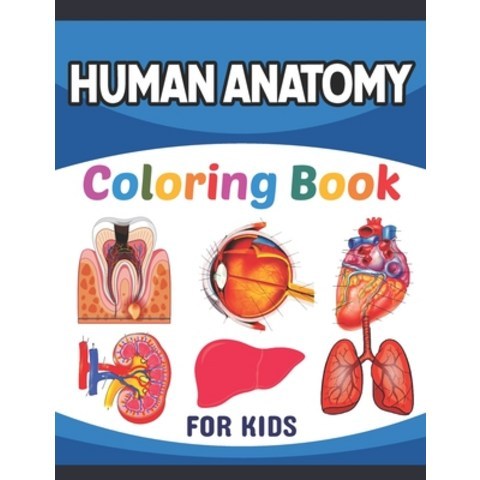 Human Anatomy Coloring Book For Kids: Collection of Simple Illustrations of Human Body Parts. Human ... Paperback, Independently Published, English, 9798718431834