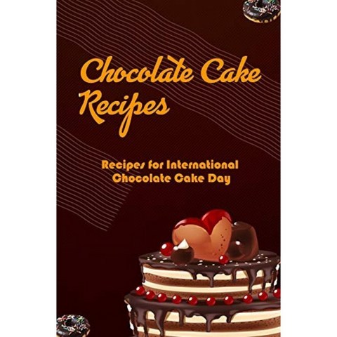 초콜릿 케이크 요리법 : 국제 초콜릿 케이크의 날을위한 요리법 : 전국 초콜릿 케이크의 날을위한 초콜릿, 단일옵션