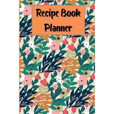 (영문도서) Recipe Book Planner: Cookbook Journal To Write In Organizer Recipes and Notes Customized Re... Paperback, Olteanu Claudiu, English, 9785011282508