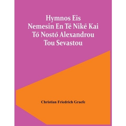 Hymnos Eis Nemesin En Tē Nikē Kai Tō Nostō Alexandrou Tou Sevastou Paperback, Alpha Edition, English, 9789354443855