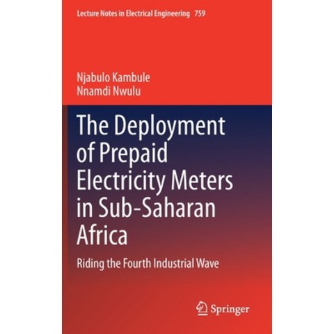 (영문도서) The Deployment of Prepaid Electricity Meters in Sub-Saharan Africa: Riding the Fourth Industr... Hardcover, Springer, English, 9783030712167