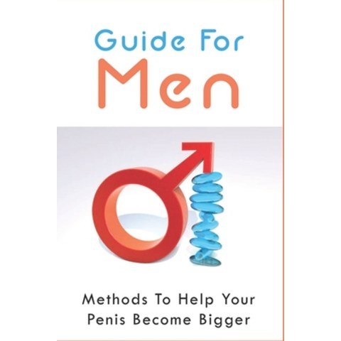 (영문도서) Guide For Men: Methods To Help Your Penis Become Bigger: Natural Remedies For Penis Enlargement Paperback, Independently Published, English, 9798507376667