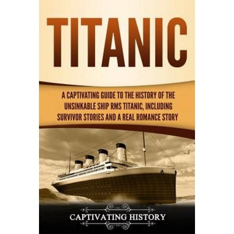 (영문도서) Titanic: A Captivating Guide to the History of the Unsinkable Ship RMS Titanic Including Sur... Paperback, Createspace Independent Pub..., English, 9781729813256