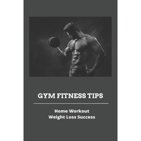 Gym Fitness Tips: Home Workout & Weight Loss Success: Home Workout For Chest Paperback, Independently Published, English, 9798740087009