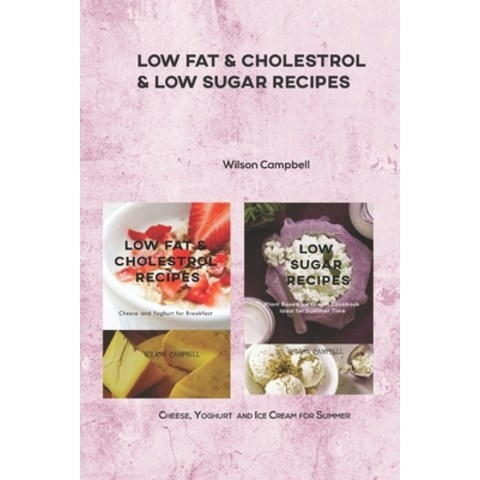 (영문도서) Low Fat & Cholestrol & Low Sugar Recipes: Cheese Yoghurt and Ice Cream for Summer Paperback, Independently Published, English, 9798504931982