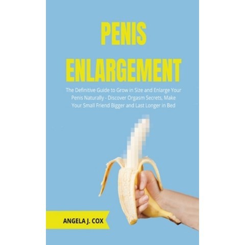 Penis Enlargement: The Definitive Guide to Grow in Size and Enlarge Your Penis Naturally - Discover ... Paperback, Charlie Creative Lab, English, 9781801766104