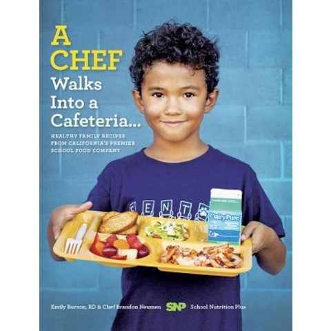 A Chef Walks Into a Cafeteria...: Healthy Family Recipes from Californias Premier School Food Company Hardcover, Favorite Recipes Press (FRP)