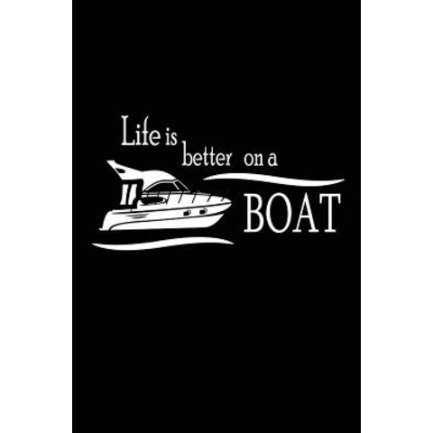 Life Is Better on a Boat: Funny Boating Yacht Notebook for Men Paperback, Createspace Independent Publishing Platform