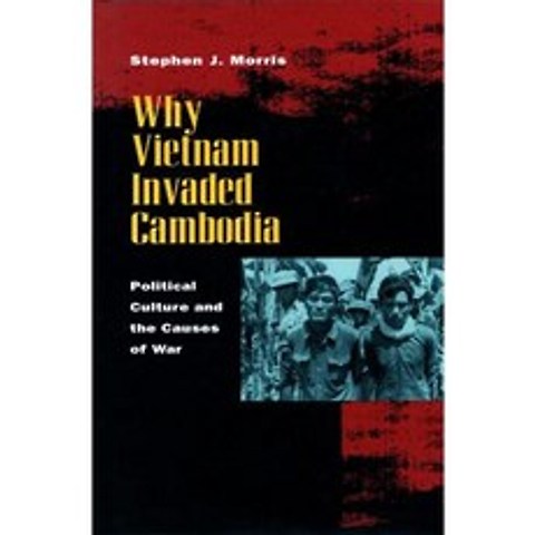 Why Vietnam Invaded Cambodia: Political Culture and the Causes of War Hardcover, Stanford University Press