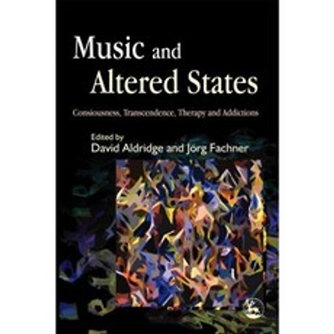 Music and Altered States: Consciousness Transcendence Therapy and Addictions Paperback, Jessica Kingsley Publishers Ltd
