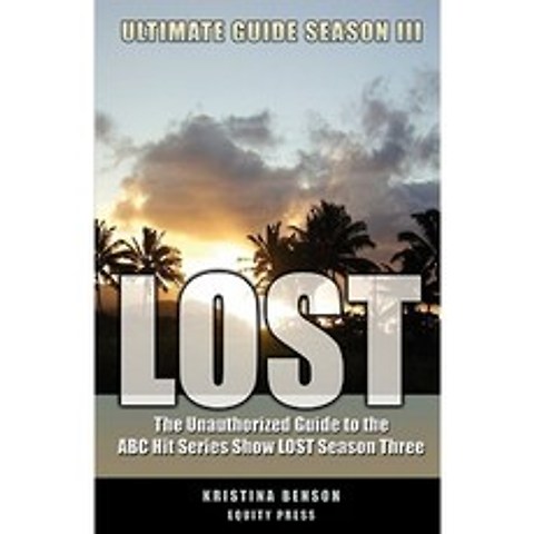 Lost Ultimate Guide Season III: The Unauthorized Guide to the ABC Hit Series Show Lost Season Three Paperback, Equity Press