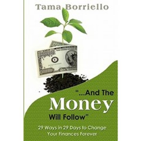 And the Money Will Follow: 29 Ways in 29 Days to Change Your Finances Forever Paperback, Leading on the Edge International