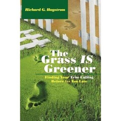 The Grass Is Greener: Finding Your True Calling Before Its Too Late Paperback, Authorhouse