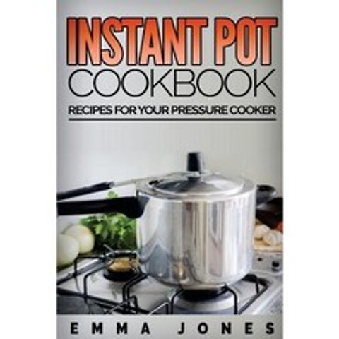 Instant Pot Cookbook: Recipes for Your Pressure Cooker Paperback, Createspace Independent Publishing Platform