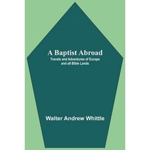 (영문도서) A Baptist Abroad: Travels And Adventures Of Europe And All Bible Lands Paperback, Alpha Edition, English, 9789354549571