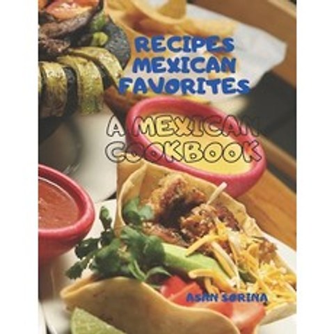 (영문도서) Recipes Mexican Favorites: A Mexican Cookbook Paperback, Independently Published, English, 9798513020523